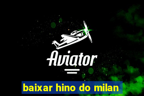 baixar hino do milan